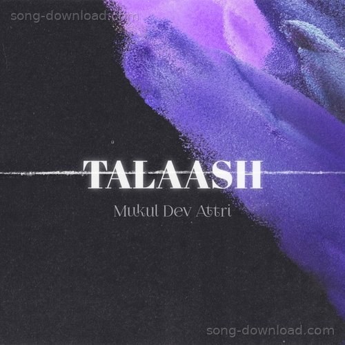 Talaash Mukul Dev Attri MP3 Download